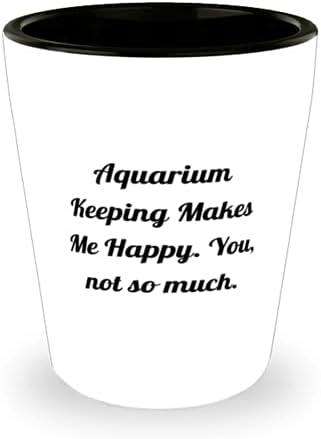 Сладки подаръци за съхранение на аквариума, Съдържанието на аквариума ме Прави щастлив. Се, не толкова много, Уникална