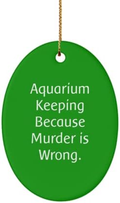 Запазване на Овалния декорация в аквариума с кляпом в устата, Поддържането на аквариума, Защото Убийството - това